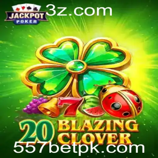 Descubra o Emocionante Mundo de 20BlazingClover no 557bet